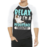 Relax I'm A Meowssage Therapist Cat Owner Kitty 3/4 Sleeve Shirt | Artistshot