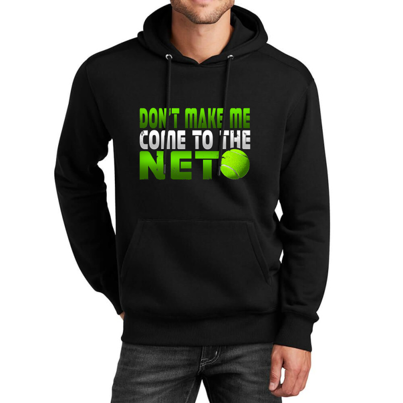 Funny Don T Make Me Come To The Net Tennis Player T Unisex Hoodie | Artistshot