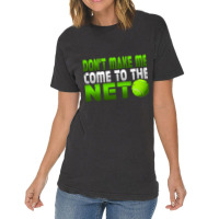 Funny Don T Make Me Come To The Net Tennis Player T Vintage T-shirt | Artistshot