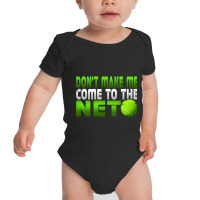 Funny Don T Make Me Come To The Net Tennis Player T Baby Bodysuit | Artistshot