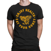 Enjoy Health Eat Your Honey, Enjoy Health Eat Your Honeys, Enjoy, Heal T-shirt | Artistshot