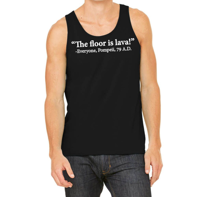 The Floor Is Lava Everyone Pompeii 74 Ad Funny Design Classic Tank Top | Artistshot