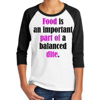 Food Is An Important Part Of A Balanced Dite. T Shirt Youth 3/4 Sleeve | Artistshot