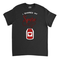 I Shared My Spare Blood Donor Awareness Donation Gift Idea T Shirt Classic T-shirt | Artistshot