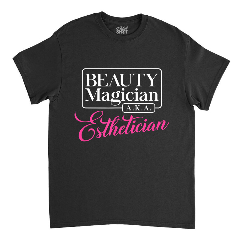 Cute Shirt For Estheticians Perfect For Beauty Magician Classic T-shirt | Artistshot