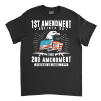 First Amendment Defines Us   The Second Defends Us T Shirt Classic T-shirt | Artistshot