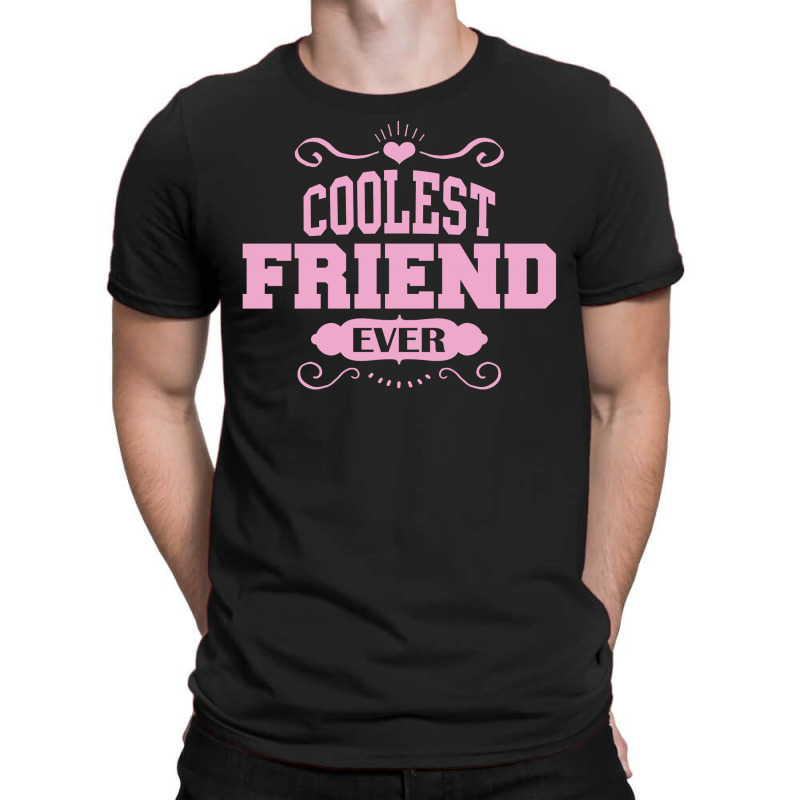 Coolest Friend Ever T-shirt | Artistshot
