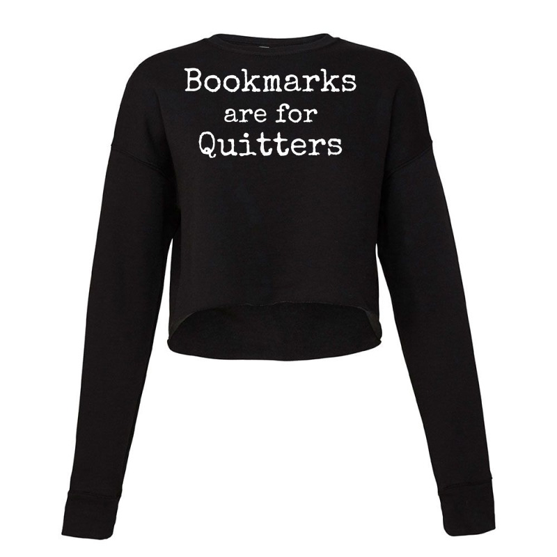 Bookmarks Are For Quitters Gift Tshirt Book Lovers Librarian Cropped Sweater by JamyaJefferson | Artistshot