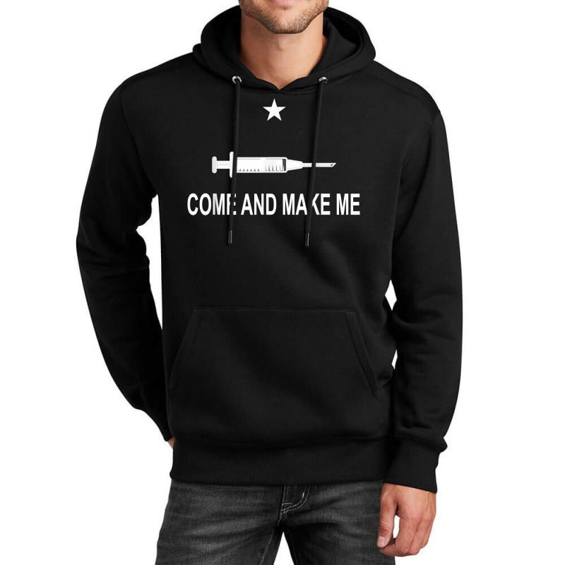 Funny Anti Vaccine Mandate Come And Make Me No Forced Vax Unisex Hoodie by CaitlynLevine | Artistshot