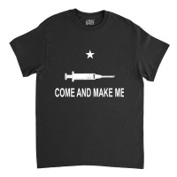 Funny Anti Vaccine Mandate Come And Make Me No Forced Vax Classic T-shirt | Artistshot