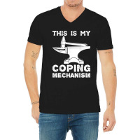 This Is My Coping Mechanism Funny Blacksmithing Knife Maker V-neck Tee | Artistshot