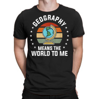 Geography Means The World To Me Geographer World Map T-shirt | Artistshot