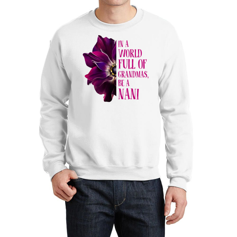 Anemone World Full Of Grandmas Be Nani Grandmas Gifts Sweatshirt Crewneck Sweatshirt by cm-arts | Artistshot