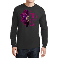 Anemone World Full Of Grandmas Be Nani Grandmas Gifts Sweatshirt Long Sleeve Shirts | Artistshot