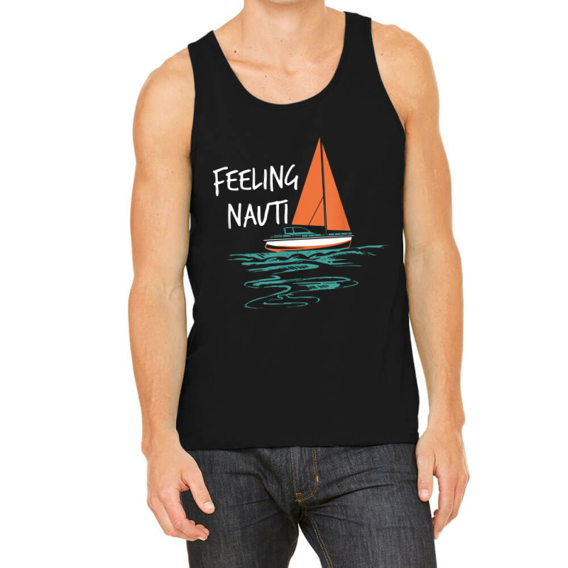 Sailing Sail Boating Sailboat Sailor Feeling Nauti Tank Top | Artistshot