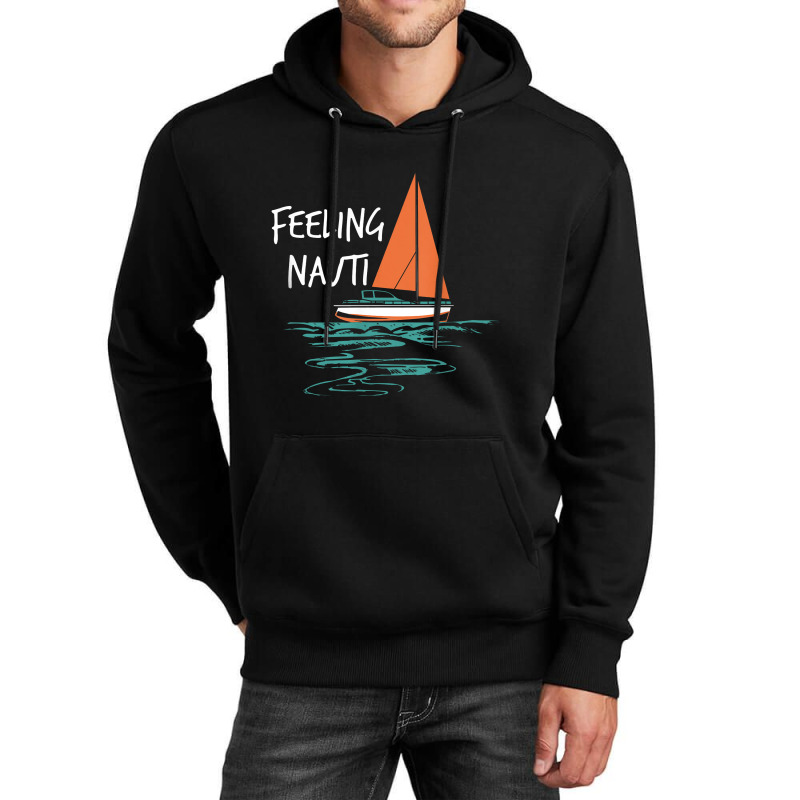 Sailing Sail Boating Sailboat Sailor Feeling Nauti Unisex Hoodie | Artistshot