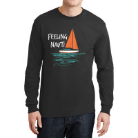 Sailing Sail Boating Sailboat Sailor Feeling Nauti Long Sleeve Shirts | Artistshot