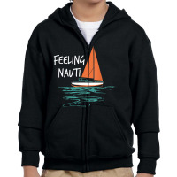 Sailing Sail Boating Sailboat Sailor Feeling Nauti Youth Zipper Hoodie | Artistshot