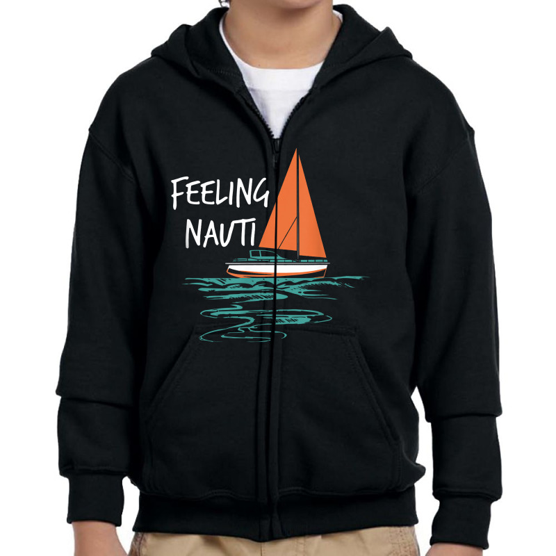 Sailing Sail Boating Sailboat Sailor Feeling Nauti Youth Zipper Hoodie | Artistshot