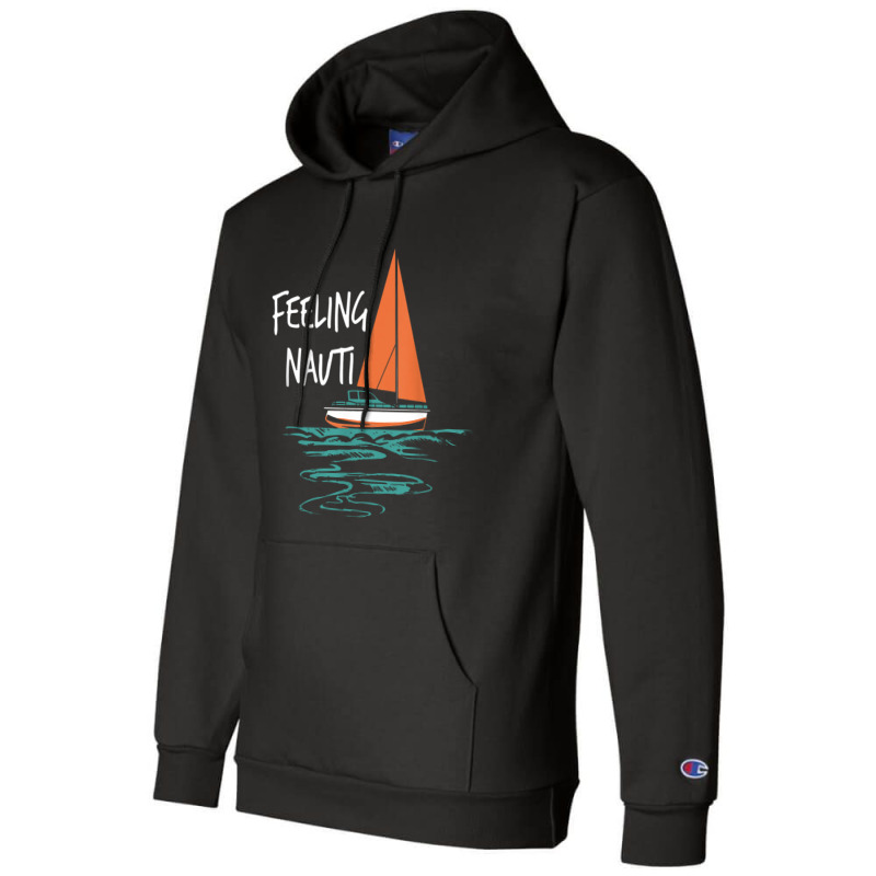 Sailing Sail Boating Sailboat Sailor Feeling Nauti Champion Hoodie | Artistshot