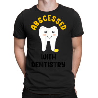 Cute Abscessed With Dentistry   Funny Dental Oral Pun Shirt T-shirt | Artistshot