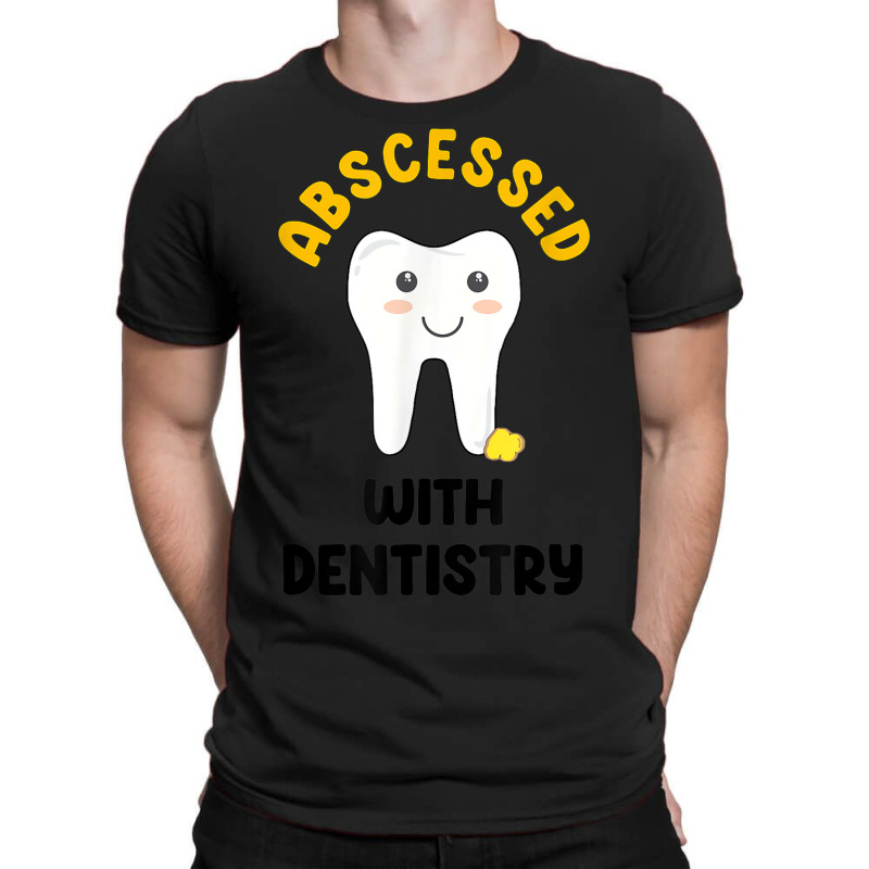 Cute Abscessed With Dentistry   Funny Dental Oral Pun Shirt T-shirt | Artistshot