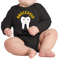 Cute Abscessed With Dentistry   Funny Dental Oral Pun Shirt Long Sleeve Baby Bodysuit | Artistshot