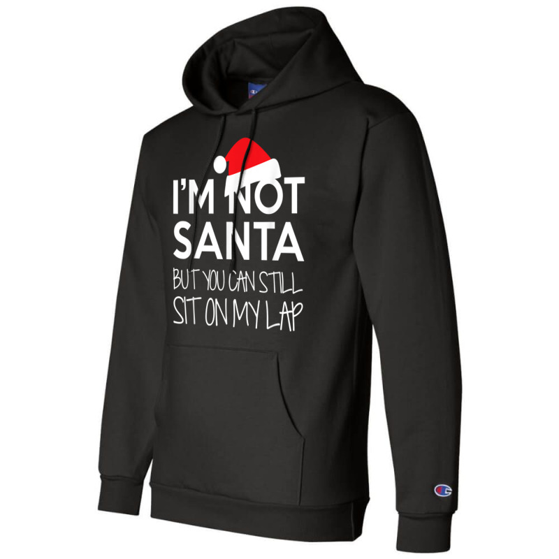 I'm Not Santa But You Can Still Sit On My Lap Funny T Shirt Champion Hoodie | Artistshot