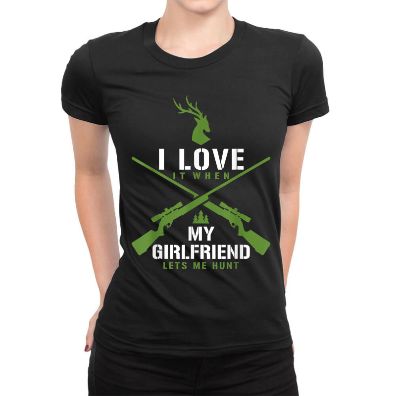 I Love It When My Girlfriend Lets Me Hunt - Hunting Season Ladies Fitted T-Shirt by MireyaJohnston | Artistshot