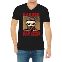 Barber Serving Fresh Daily   Haircut   Funny   Beards V-neck Tee | Artistshot