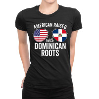 American Raised With Dominican Roots Dominican Republic Flag T Shirt Ladies Fitted T-shirt | Artistshot