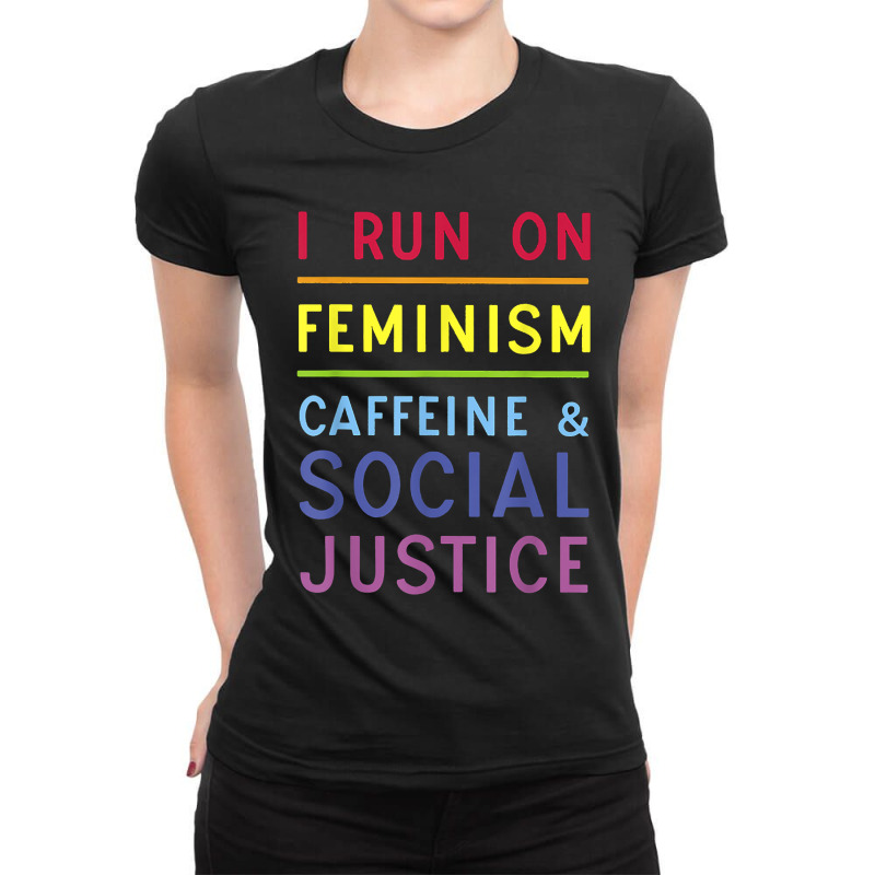 I Run On Feminism Caffeine And Social Justice Ladies Fitted T-Shirt by NorikoKanemura | Artistshot