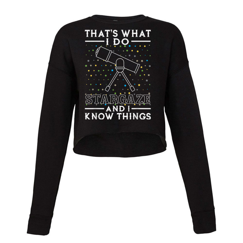 I Stargaze And I Know Things Gift For Astronomy Lovers Cropped Sweater by NorikoKanemura | Artistshot