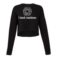 I Teach Machines Ai Machine Learning Artificial Intelligence Cropped Sweater | Artistshot