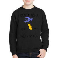 Don't Be A Salty Witch Halloween Costume Youth Sweatshirt | Artistshot