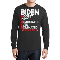 Anti Biden Biggest Idiot Democrats Ever Nominated Trump 2024 T Shirt Long Sleeve Shirts | Artistshot