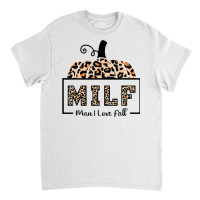 Milf Man I Love Fall Funny Woman Autumn Seasons Lover T Shirt Classic T-shirt | Artistshot