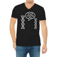 Stop Copying Me Funny Genetics Biology Dna Double Helix T Shirt V-neck Tee | Artistshot