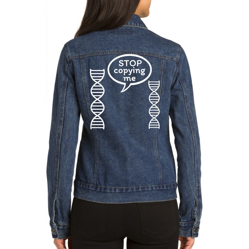 Stop Copying Me Funny Genetics Biology Dna Double Helix T Shirt Ladies Denim Jacket by cm-arts | Artistshot