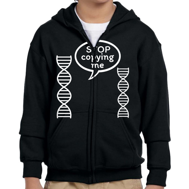 Stop Copying Me Funny Genetics Biology Dna Double Helix T Shirt Youth Zipper Hoodie by cm-arts | Artistshot