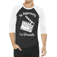 So Apparently I'm Dramatic Funny Actor Actress Acting Gift 3/4 Sleeve Shirt | Artistshot