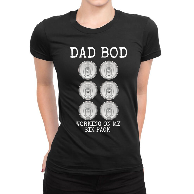 Mens Dad Bod Working On My Six Pack Funny Beer Father's Day Gift Ladies Fitted T-Shirt by CaitlynLevine | Artistshot