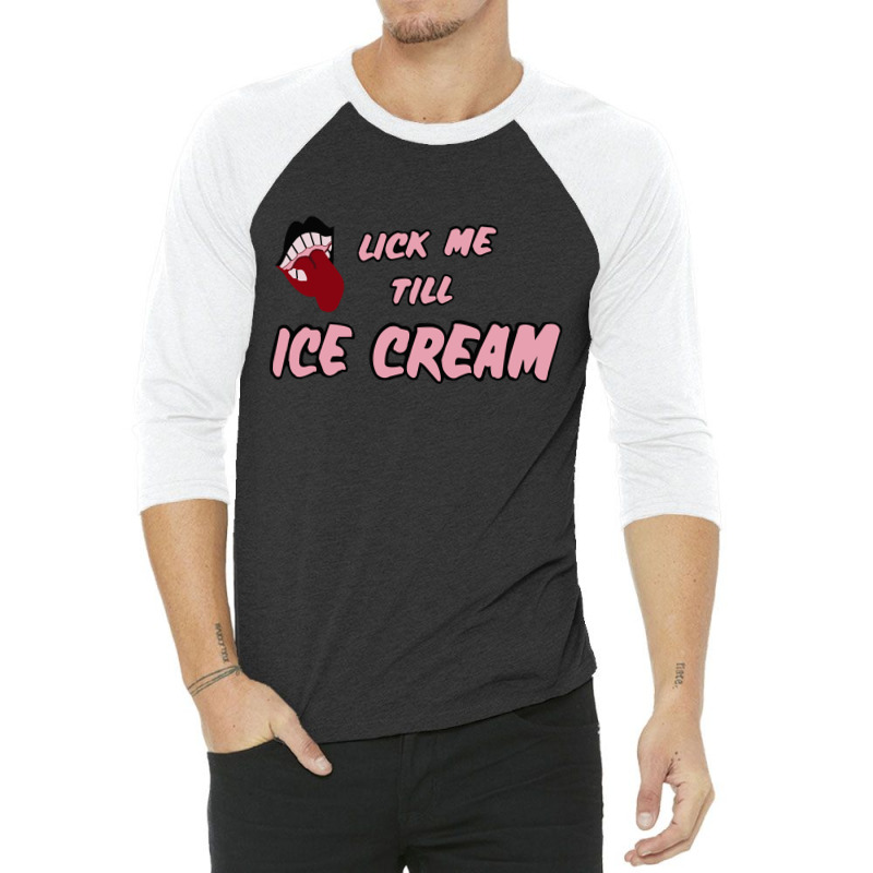 Lick Me Till Ice Cream 3/4 Sleeve Shirt by cm-arts | Artistshot