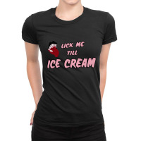 Lick Me Till Ice Cream Ladies Fitted T-shirt | Artistshot