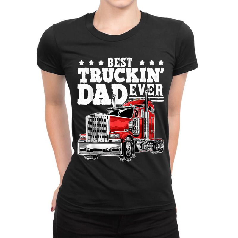 Best Truckin Dad Ever Big Rig Trucker Father's Day Ladies Fitted T-Shirt by URVIBUPADHYAY | Artistshot