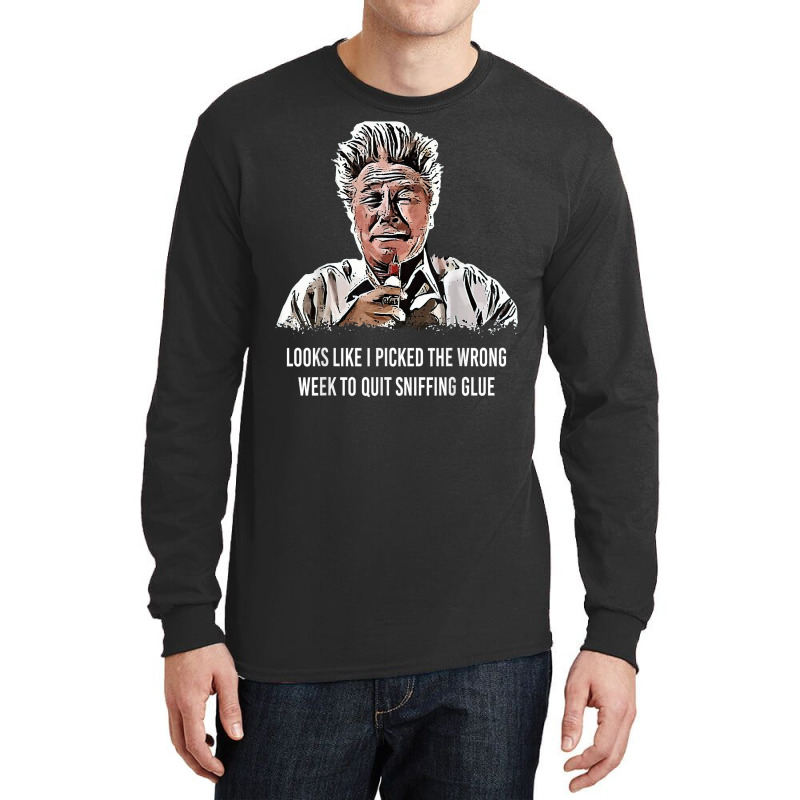 Looks Like I Picked The Wrong Week To Quit Sniffing Glue T Shirt Long Sleeve Shirts | Artistshot