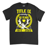 Title Ix 50th Anniversary Us Education Amendments 2022 T Shirt Classic T-shirt | Artistshot