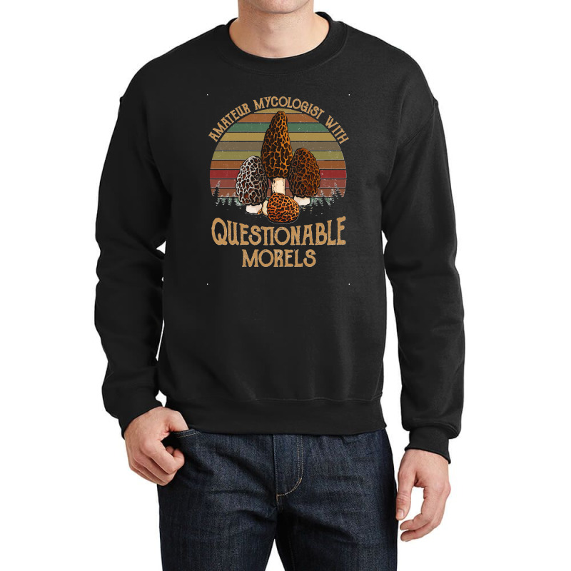 Amateur Mycologist With Questionable Morels Classic Crewneck Sweatshirt by lyheranea | Artistshot