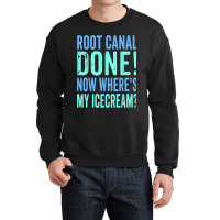 Root Canal Done Now Where's My Icecream Funny Dentist Dental Crewneck Sweatshirt | Artistshot