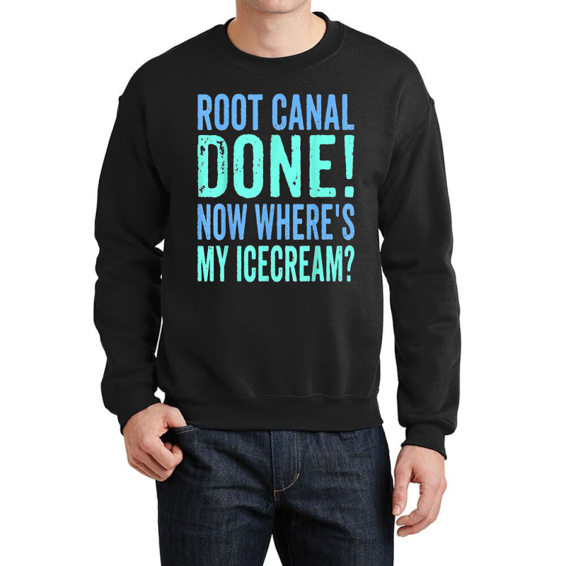 Root Canal Done Now Where's My Icecream Funny Dentist Dental Crewneck Sweatshirt by cm-arts | Artistshot